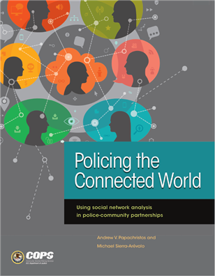 Image for Policing the Connected World: Using social network analysis in police-community partnerships
