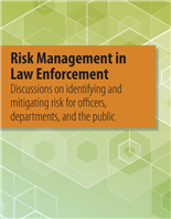 Image for Risk Management in Law Enforcement: Discussions on Identifying and Mitigating Risk for Officers, Departments, and the Public