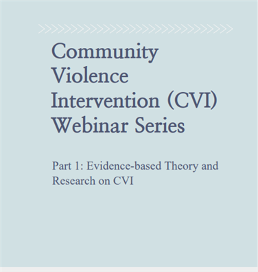 Image for Community Violence Intervention (CVI) Webinar Series Part 1: Evidence-based Theory and Research on CVI