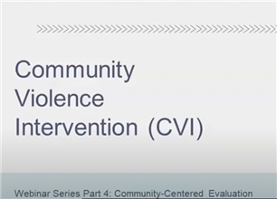 Image for Community Violence Intervention (CVI) Webinar Series: Community-Centered Evaluation