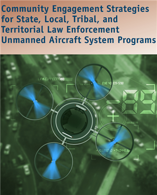 Image for Community Engagement Strategies  for State, Local, Tribal, and  Territorial Law Enforcement  Unmanned Aircraft System Programs