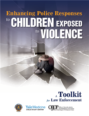 Image for Enhancing Law Enforcement Response to Children Exposed to Violence - A Toolkit for Law Enforcement