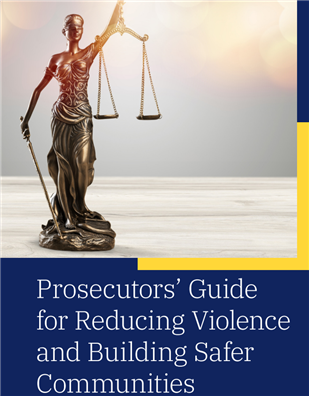 Prosecutors' Guide For Reducing Violence And Building Safer Communities ...