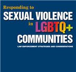 Image for Responding to Sexual Violence in LGBTQ+ Communities: Law Enforcement Strategies and Considerations