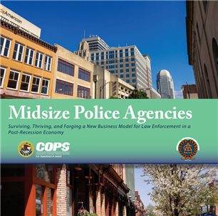 Image for Midsize Police Agencies - Surviving, Thriving, and Forging a New Business Model for Law Enforcement in a Post-Recession Economy