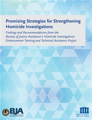 Image for Promising Strategies for Strengthening Homicide Investigations: Findings and Recommendations From the Bureau of Justice Assistance's Homicide Investigations Enhancement Training and Technical Assistance Project